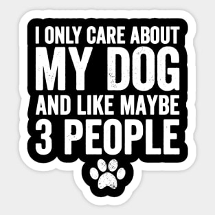 I only care about my dog and like maybe 3 people Sticker